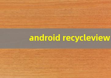 android recycleview