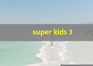 super kids 3